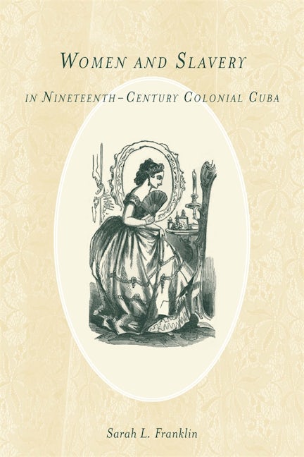 Book cover image for Women and Slavery in Nineteenth-Century Colonial Cuba ISBN: 9781580464024